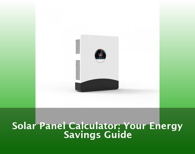 Solar Panel Calculator: Your Energy Savings Guide